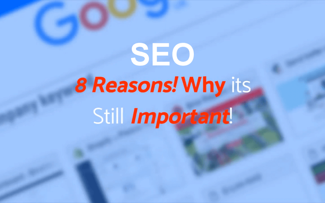 8 Reasons Why SEO is Still Important